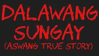 DALAWANG SUNGAY (Aswang True Story)