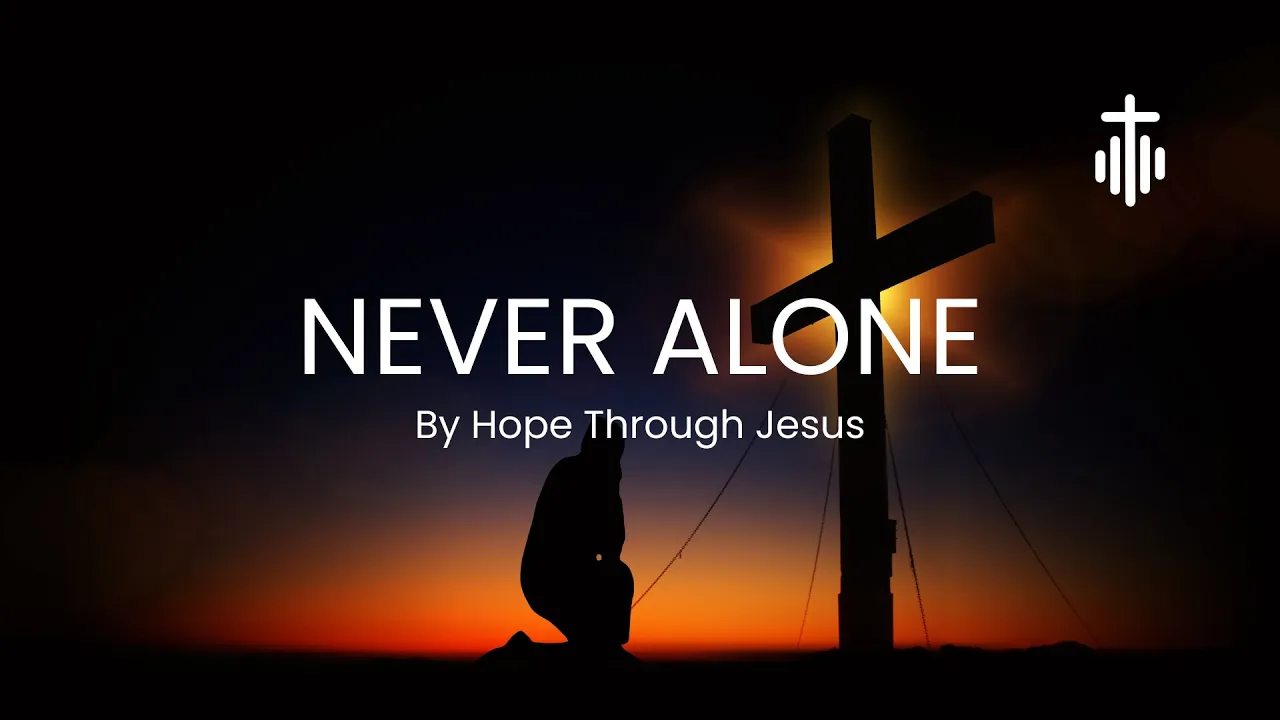 Never Alone | Heartfelt Christian Song | Hope Through Jesus Never Alone | Heartfelt Christian Song | Hope Through Jesus
