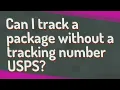 Can I track a package without a tracking number USPS