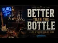 BETTER THAN THE BOTTLE @Country_and_Blues 