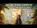 Lagu SHOLAWAT TERPOPULER 2025 PALING ADEM FULL ALBUM VERSI REGGAE | Penyejuk Hati \u0026 Penarik Rezeki