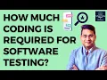 How much Coding is Required for Software Testing