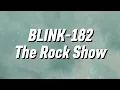 Blink-182 - The Rock Show (Lyrics)