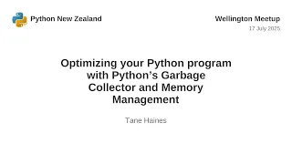 Optimizing your Python program with Python s Garbage Collector and Memory Management Tane Haines