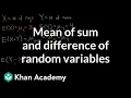 Mean of sum and difference of random variables Random variables AP Statistics Khan Academy