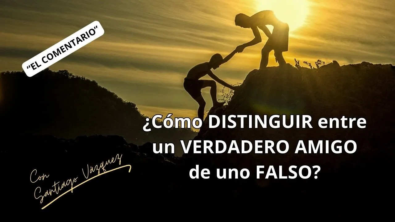 "EL COMENTARIO" ¿Cómo DISTINGUIR entre un VERDADERO AMIGO de uno FALSO?