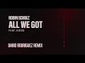 Robin Schulz feat. KIDDO - All We Got (Dario Rodriguez Remix)