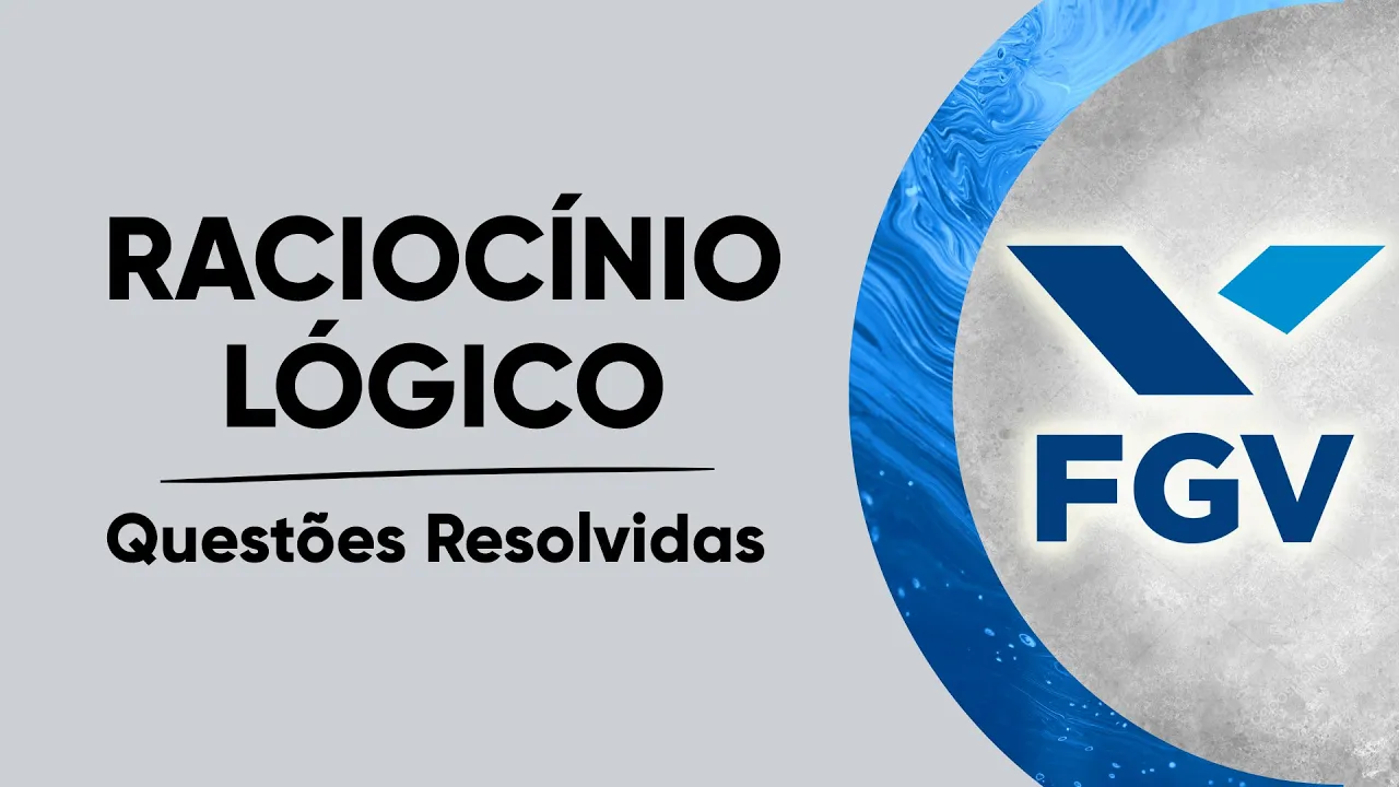RACIOCÍNIO LÓGICO - QUESTÕES RESOLVIDAS (FGV)