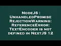NodeJS UnhandledPromiseRejectionWarning ReferenceError TextEncoder is not defined in NextJS 12