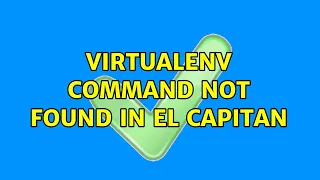 virtualenv command not found in El Capitan 4 Solutions