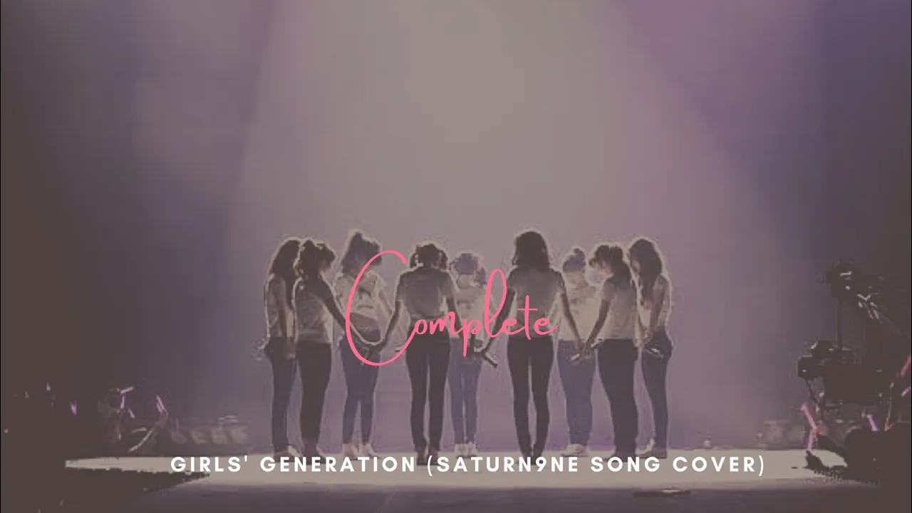 Complete - Girls' Generation (Saturn9ne Song Cover) Complete - Girls' Generation (Saturn9ne Song Cover)