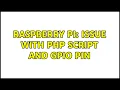 Raspberry Pi Issue with PHP script and GPIO pin 3 Solutions