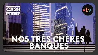 Nos très chères banques - Cash investigation