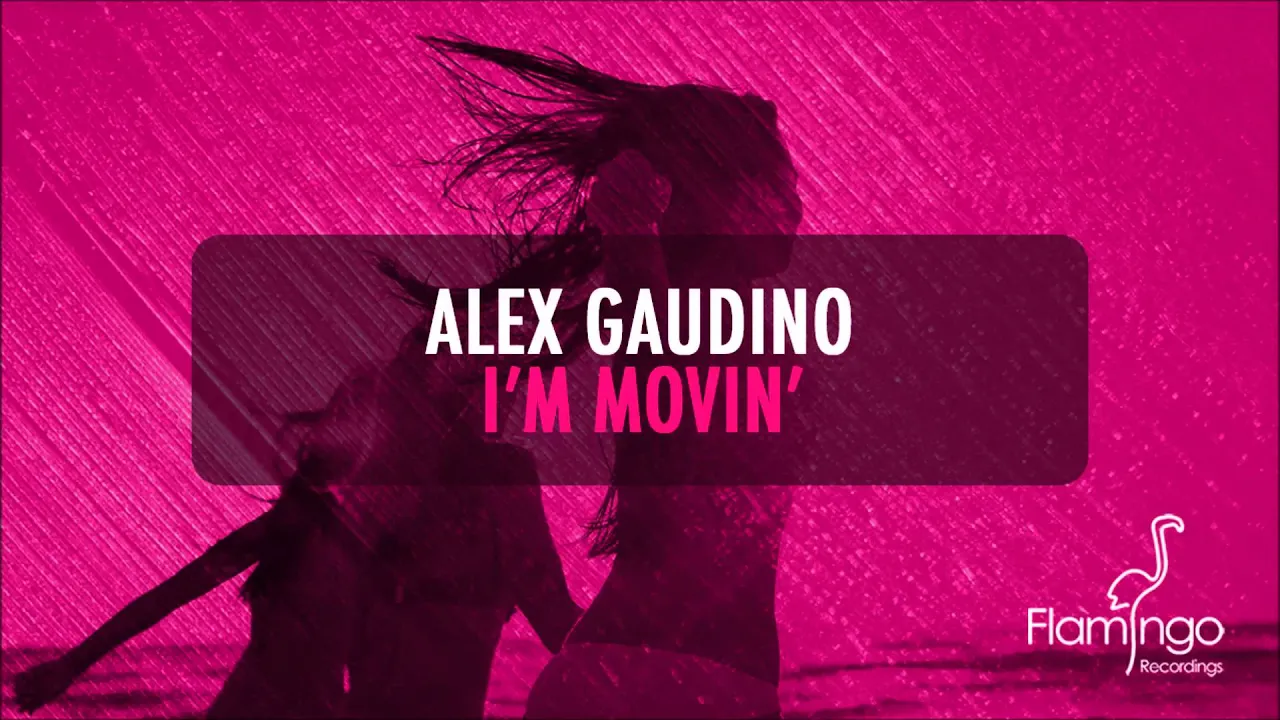 Alex Gaudino - I'm Movin' (Alex Gaudino & Dyson Kellerman Mix) [Flamingo Recordings]