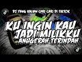 Download Lagu DJ KU INGIN KAU JADI MILIKKU ANUGERAH TERINDAH VIRAL TIKTOK 2024 DJ YANG KALIAN CARI CARI DI TIKTOK