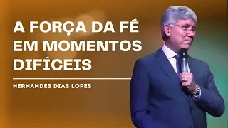 COMO FORTALECER SUA FÉ EM TEMPOS DE CRISE - HERNANDES DIAS LOPES