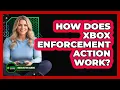 How Does Xbox Enforcement Action Work