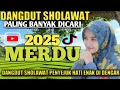 Lagu DANGDUT SHOLAWAT MERDU PALING BANYAK DICARI 2025