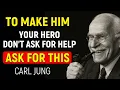 How this one request awakens a man s hero instinct and makes him want to care for you Carl Jung