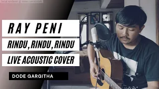 Ray Peni - Rindu, Rindu, Rindu (Dode Gargitha Cover)