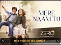 Lagu Mere Naam Tu Full Video Song ¦ ZERO ¦ Shah Rukh Khan, Anushka Sharma, Katrina Kaif