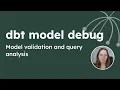 dbt model debug - Model validation and query analysis