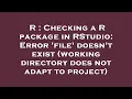 R Checking a R package in RStudio Error file doesn t exist working directory does not adapt to