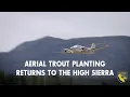 Aerial Trout Planting Returns to the High Sierra