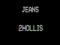 2hollis- jeans (extended first part no second half)