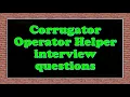 Corrugator Operator Helper interview questions