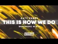 Lagu Katy Perry - This Is How We Do (Gravagerz Remix)
