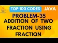 Addition of two fractions using Java PROBLEM 35 JAVA TOP 100 CODES