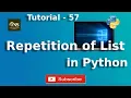 Repetition of List in Python Tutorial - 57 Python Tutorial
