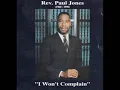 I WON T COMPLAIN - REV PAUL JONES Extended Version Praise Break