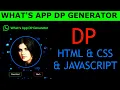 What sapp DP Generator Using HTML CSS JavaScript Alone Codes