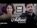 Hamari Adhuri Kahani - Lyrical Song | Arjit Singh |Emraan