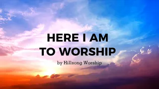 Here I Am To Worship LYRICS Hillsong Worship 