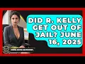 Did R Kelly Get Out of Jail June 16 2025 Criminal Defense Law Uncovered News