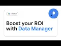 Boost your ROI with Data Manager