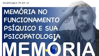 MEMÓRIA NO FUNCIONAMENTO PSÍQUICO E SUA PSICOPATOLOGIA. – sacoplimca pj Ep.10