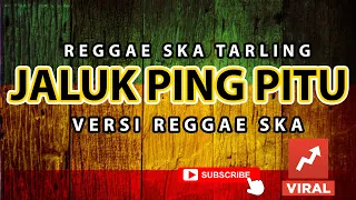 reggae ska jaluk ping pitu ochol dut musik reggae ska tarling version