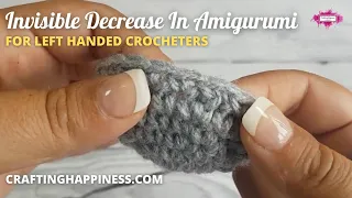 How To Crochet The Invisible Decrease In Amigurumi LEFT HANDED Crafting Happiness