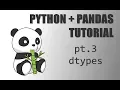 Python Pandas Tutorial - Pt 3 dtypes