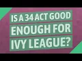 Is a 34 act good enough for Ivy League