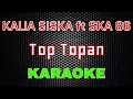 Download Lagu Kalia Siska Ft SKA 86 - Top Topan [Karaoke] | LMusical