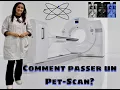 Comment se deroule un Pet-scan tomographie par emission de positrons -Medecine nucleaire