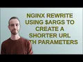 Nginx rewrite using args to create a shorter url with parameters