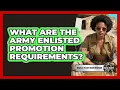 What Are The Army Enlisted Promotion Requirements - Battle Tested Brotherhood