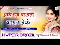 Download Lagu आये हम बाराती | Aaye Hum Barati Baarat Leke Dj Remix | Hindi Wedding New Song | Hyper Brazil Mix