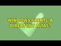 Windows create a directory alias 6 Solutions